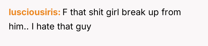 lusciousiris F that shit girl break up from him.. I...