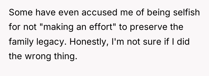Some have even accused me of being selfish for not...