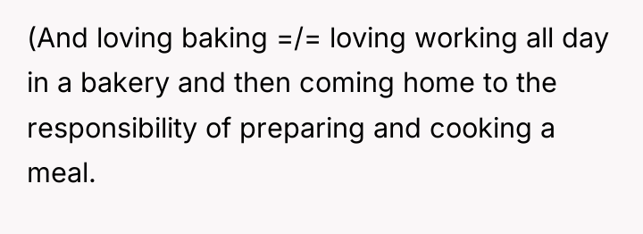 (And loving baking =/= loving working all day in a...