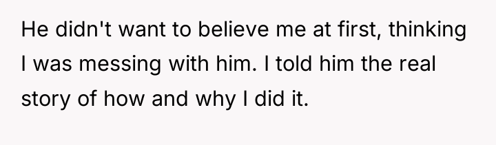 He didn't want to believe me at first, thinking I...