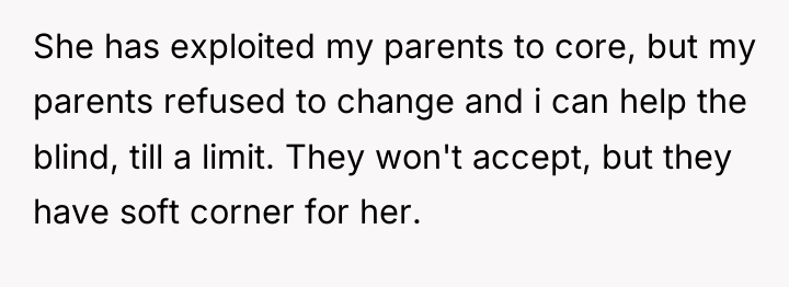 She has exploited my parents to core, but my parents...