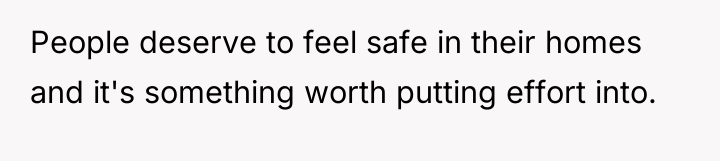 People deserve to feel safe in their homes and it's...