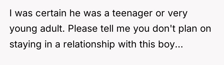 I was certain he was a teenager or very young...