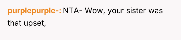 purplepurple- NTA- Wow, your sister was that upset,