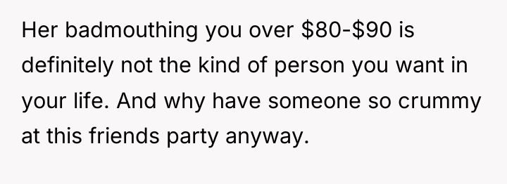 Her badmouthing you over $80-$90 is definitely not the kind...