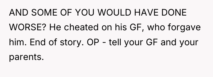 AND SOME OF YOU WOULD HAVE DONE WORSE? He cheated...