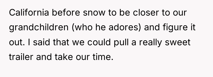 California before snow to be closer to our grandchildren (who...