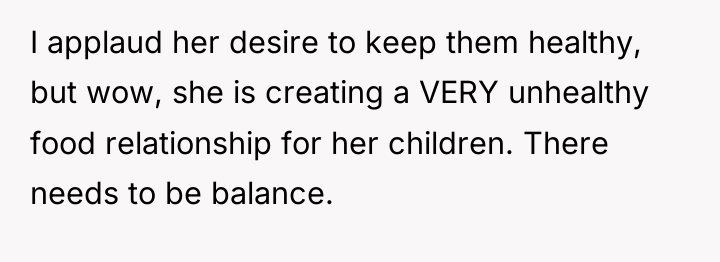 I applaud her desire to keep them healthy, but wow,...