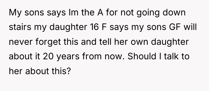 My sons says Im the A for not going down...