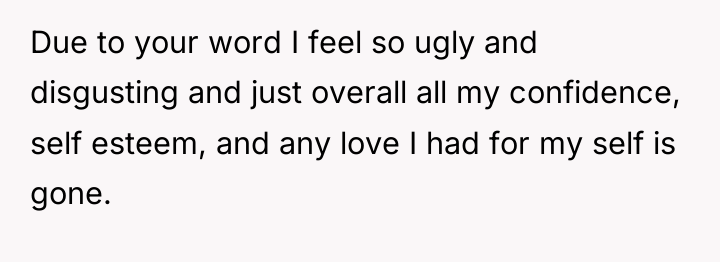 Due to your word I feel so ugly and disgusting...