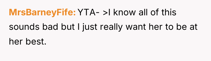 MrsBarneyFife YTA- >I know all of this sounds bad but...