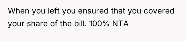 When you left you ensured that you covered your share...