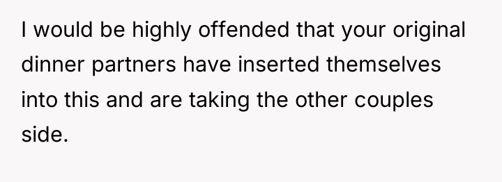 I would be highly offended that your original dinner partners...