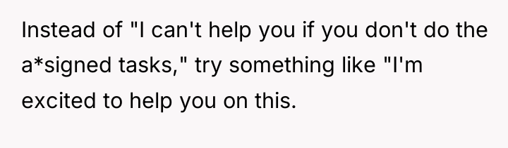 Instead of "I can't help you if you don't do...