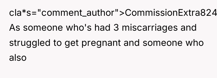 cla*s="comment_author">CommissionExtra8240: As someone who's had 3 miscarriages and struggled to...