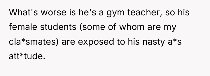 What's worse is he's a gym teacher, so his female...