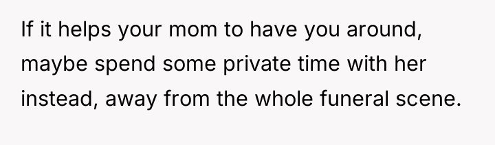 If it helps your mom to have you around, maybe...