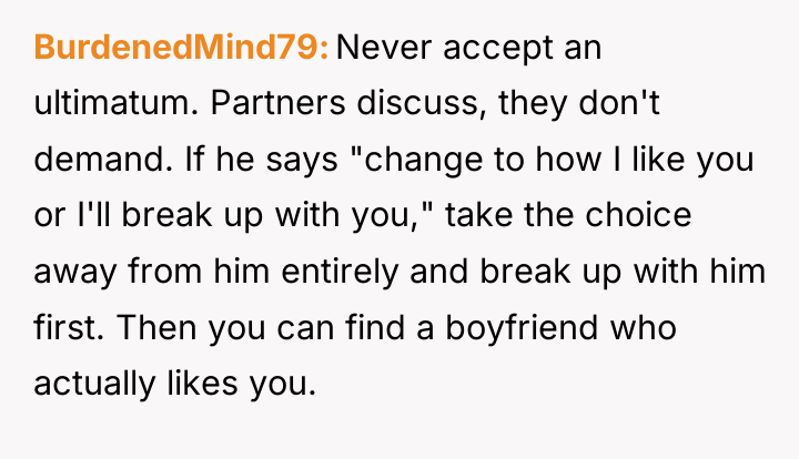 BurdenedMind79 Never accept an ultimatum. Partners discuss, they don't demand....