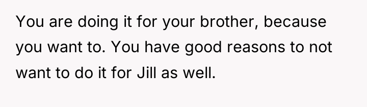 You are doing it for your brother, because you want...