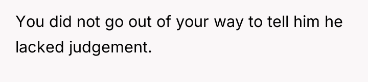 You did not go out of your way to tell...