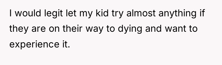 I would legit let my kid try almost anything if...