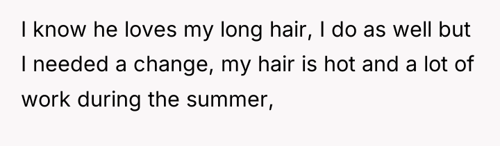 I know he loves my long hair, I do as...