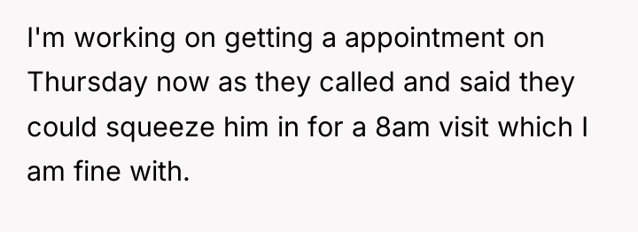 I'm working on getting a appointment on Thursday now as...