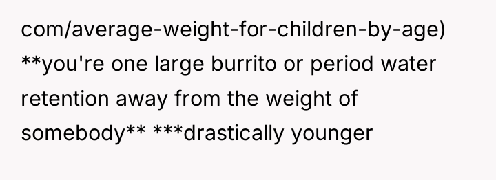 com/average-weight-for-children-by-age) **you're one large burrito or period water retention away...