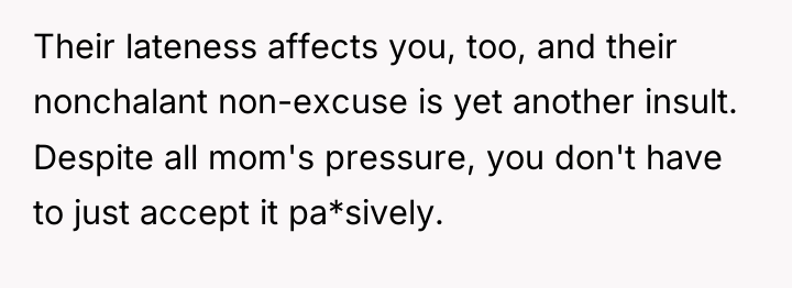 Their lateness affects you, too, and their nonchalant non-excuse is...