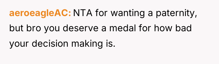 aeroeagleAC NTA for wanting a paternity, but bro you deserve...