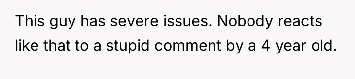 This guy has severe issues. Nobody reacts like that to...