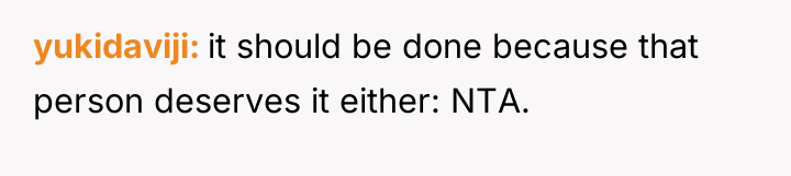 yukidaviji it should be done because that person deserves it...