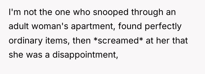 I'm not the one who snooped through an adult woman's...