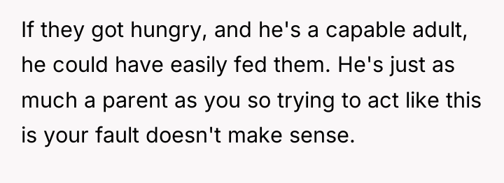 If they got hungry, and he's a capable adult, he...