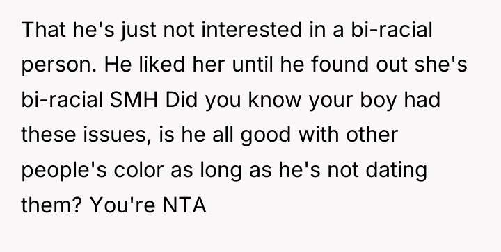 That he's just not interested in a bi-racial person. He...