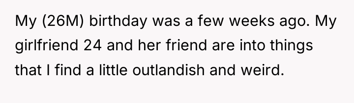 My (26M) birthday was a few weeks ago. My girlfriend...