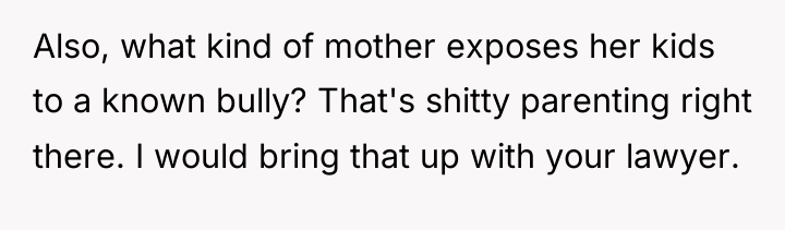 Also, what kind of mother exposes her kids to a...