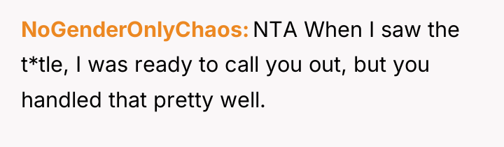 NoGenderOnlyChaos NTA When I saw the t*tle, I was ready...