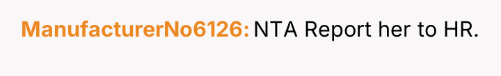 ManufacturerNo6126 NTA Report her to HR.