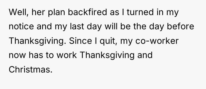 Well, her plan backfired as I turned in my notice...