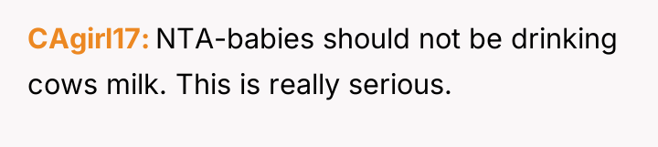 CAgirl17 NTA-babies should not be drinking cows milk. This is...