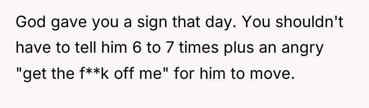 God gave you a sign that day. You shouldn't have...