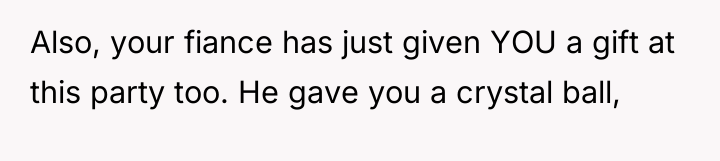 Also, your fiance has just given YOU a gift at...