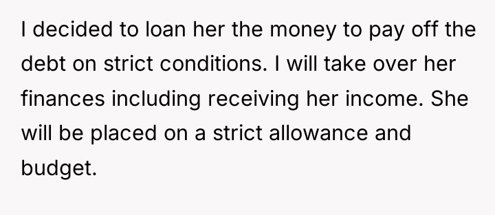 I decided to loan her the money to pay off...