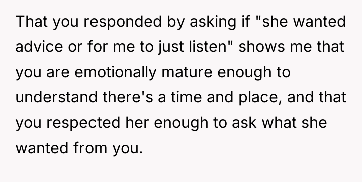 That you responded by asking if "she wanted advice or...