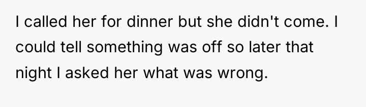 I called her for dinner but she didn't come. I...