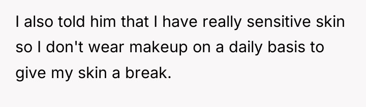 I also told him that I have really sensitive skin...