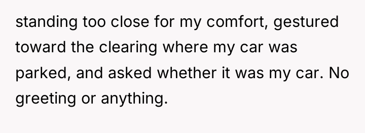 standing too close for my comfort, gestured toward the clearing...