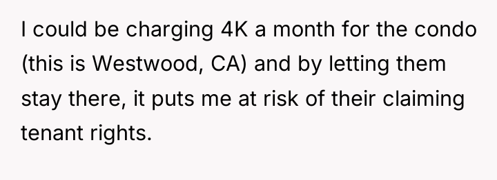 I could be charging 4K a month for the condo...