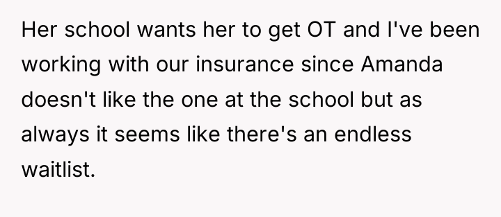 Her school wants her to get OT and I've been...